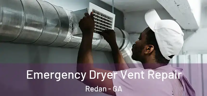  Emergency Dryer Vent Repair Redan - GA