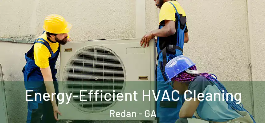  Energy-Efficient HVAC Cleaning Redan - GA